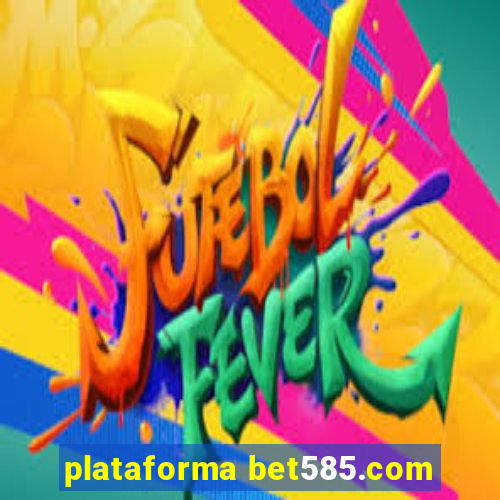 plataforma bet585.com