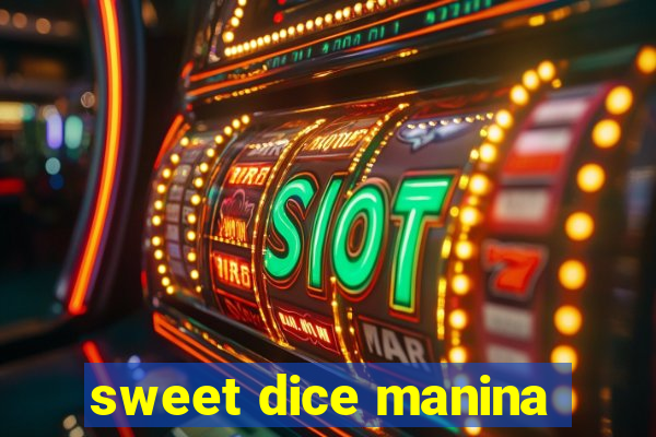 sweet dice manina