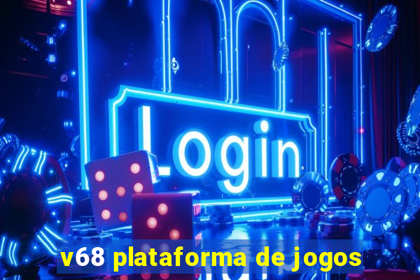 v68 plataforma de jogos