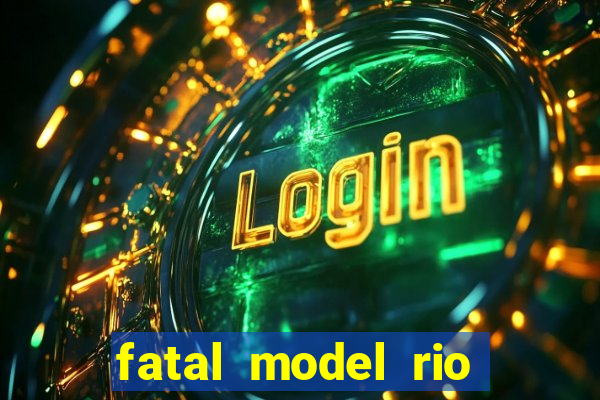 fatal model rio claro sp