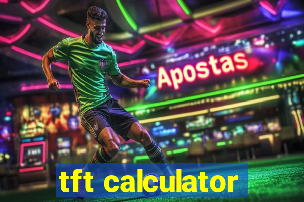 tft calculator