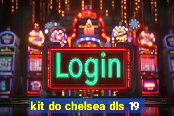 kit do chelsea dls 19