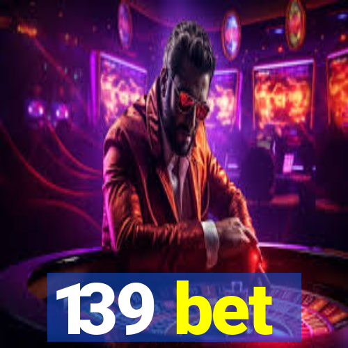 139 bet