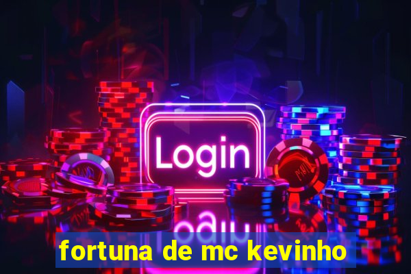 fortuna de mc kevinho