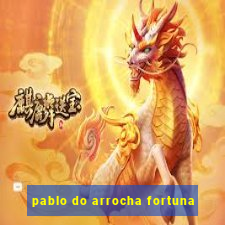 pablo do arrocha fortuna