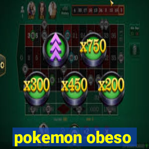 pokemon obeso