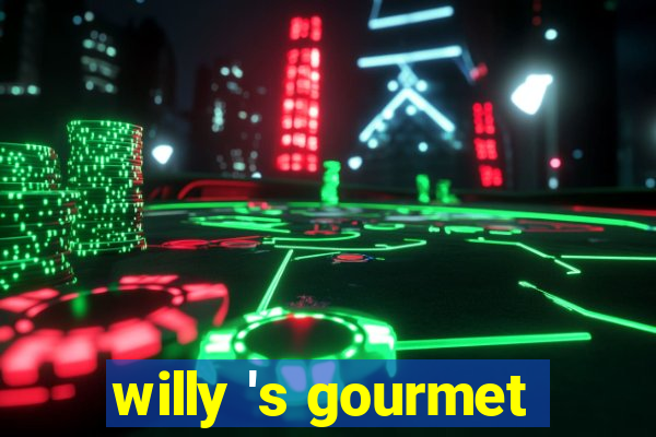 willy 's gourmet