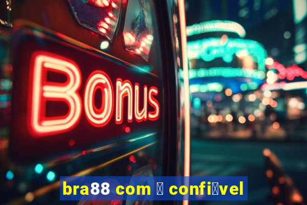 bra88 com 茅 confi谩vel