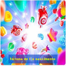 fortuna de l茅o nascimento