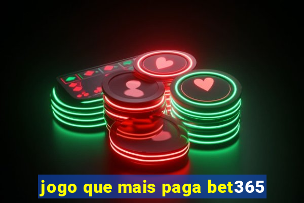 jogo que mais paga bet365