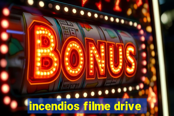 incendios filme drive