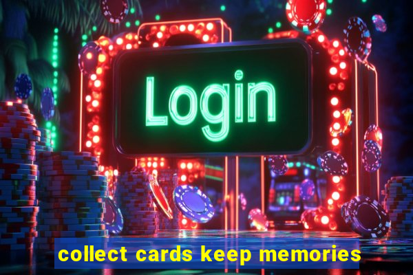 collect cards keep memories