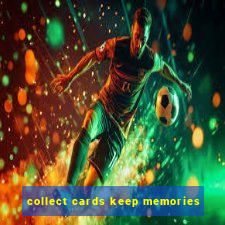 collect cards keep memories