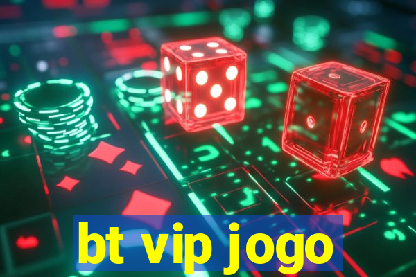 bt vip jogo