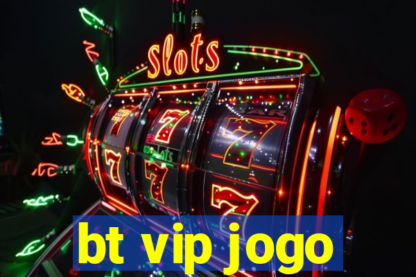 bt vip jogo