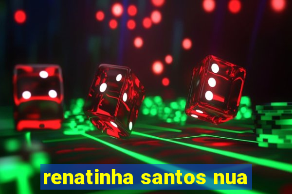 renatinha santos nua