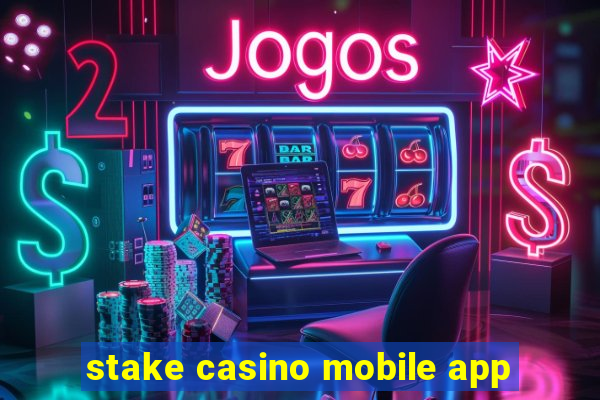 stake casino mobile app