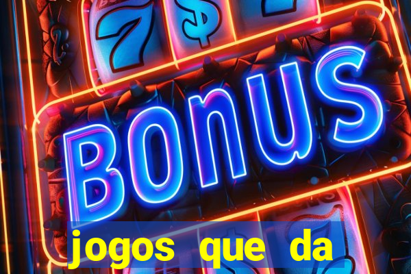 jogos que da dinheiro sem depositar