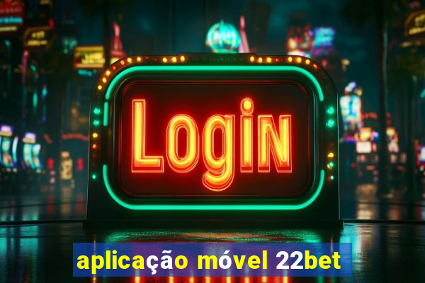 aplicação móvel 22bet