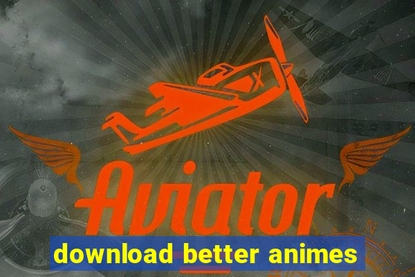 download better animes