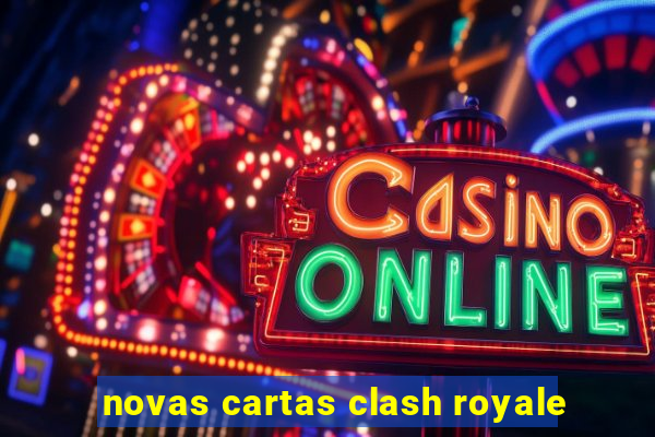 novas cartas clash royale