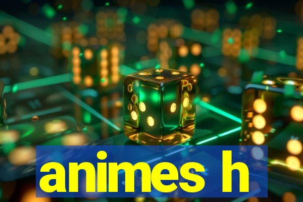 animes h