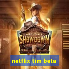 netflix tim beta