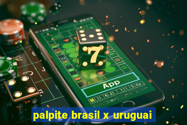 palpite brasil x uruguai