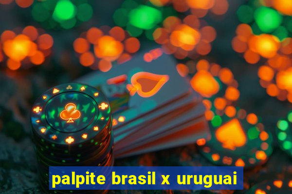 palpite brasil x uruguai