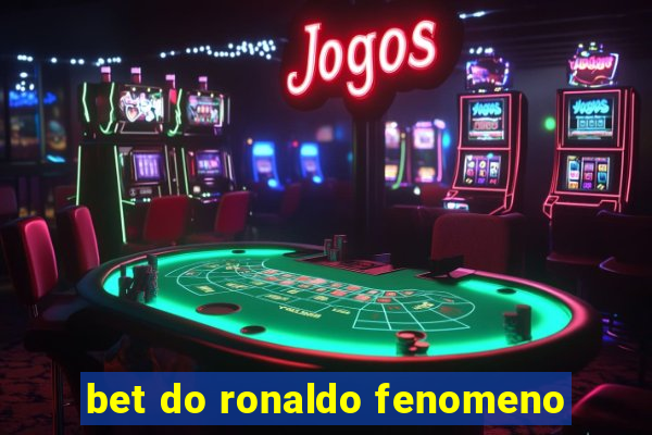 bet do ronaldo fenomeno