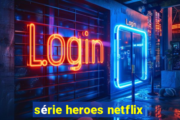 série heroes netflix