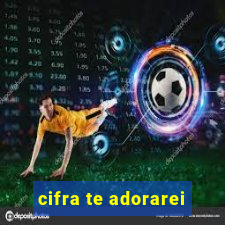 cifra te adorarei