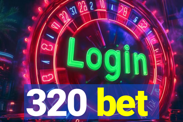 320 bet