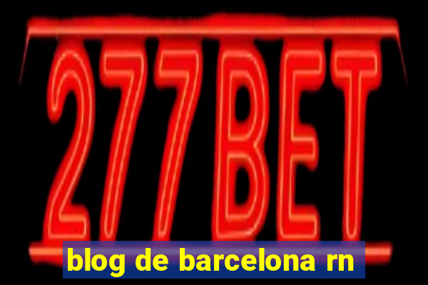 blog de barcelona rn