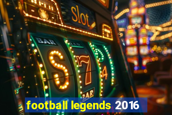 football legends 2016