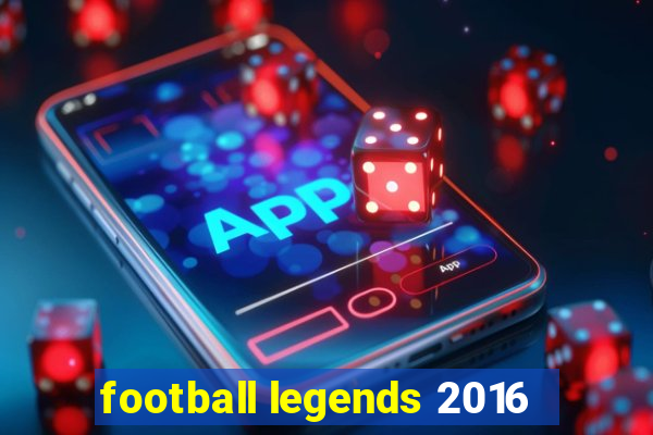 football legends 2016