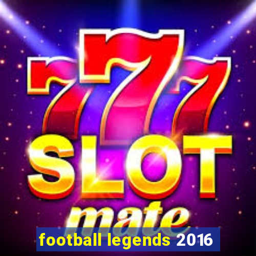 football legends 2016