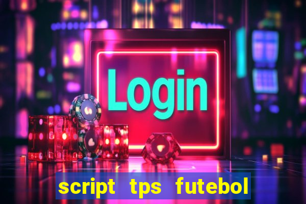 script tps futebol de rua