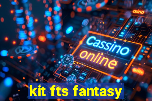 kit fts fantasy