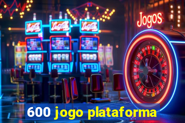 600 jogo plataforma