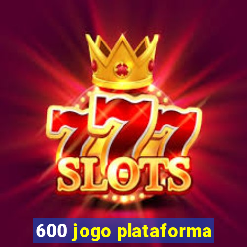 600 jogo plataforma