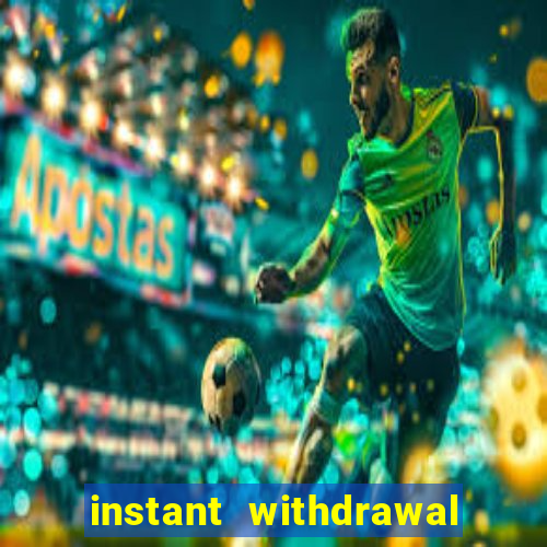 instant withdrawal casino no verification