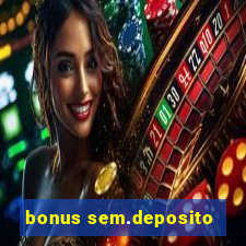 bonus sem.deposito