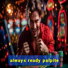 always ready palpite