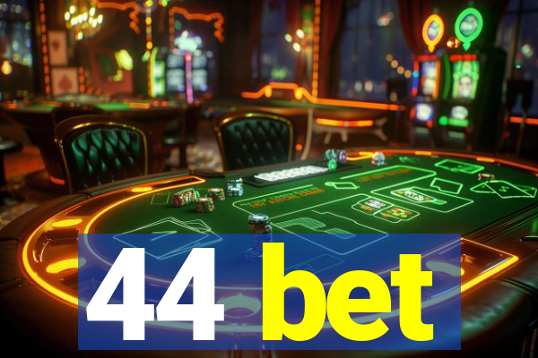 44 bet