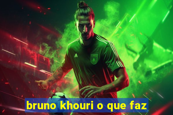 bruno khouri o que faz