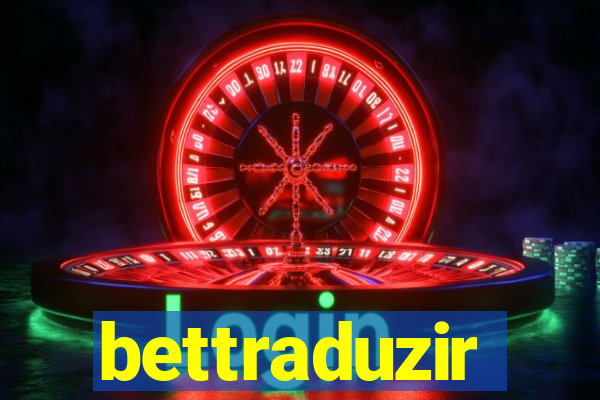 bettraduzir