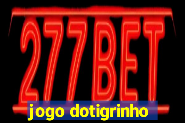 jogo dotigrinho