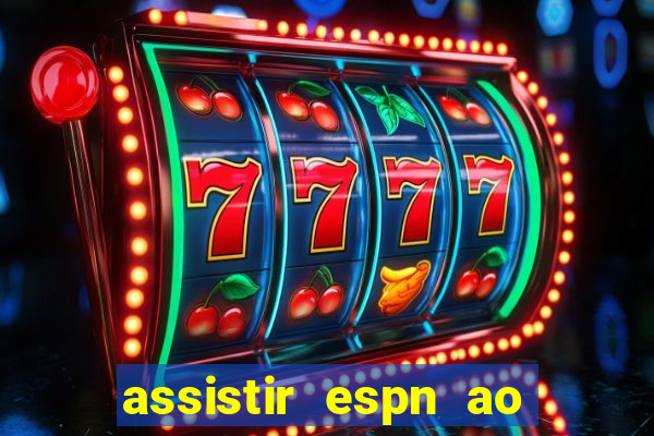 assistir espn ao vivo multicanais