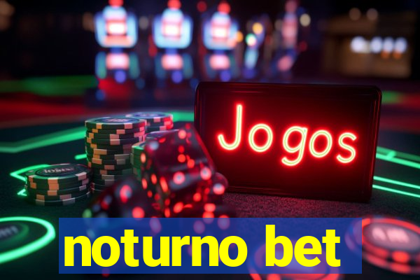 noturno bet